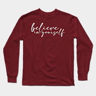 Believe in yourself. Long Sleeve T-Shirt